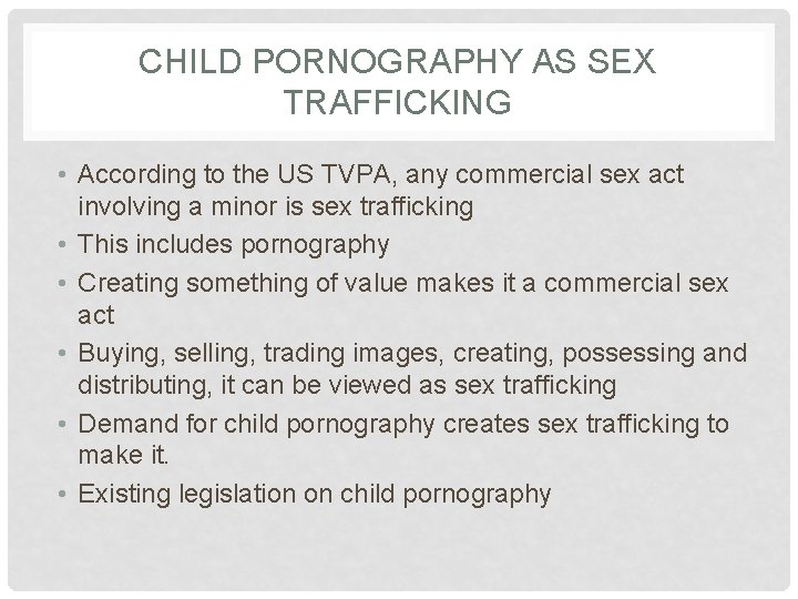 CHILD PORNOGRAPHY AS SEX TRAFFICKING • According to the US TVPA, any commercial sex
