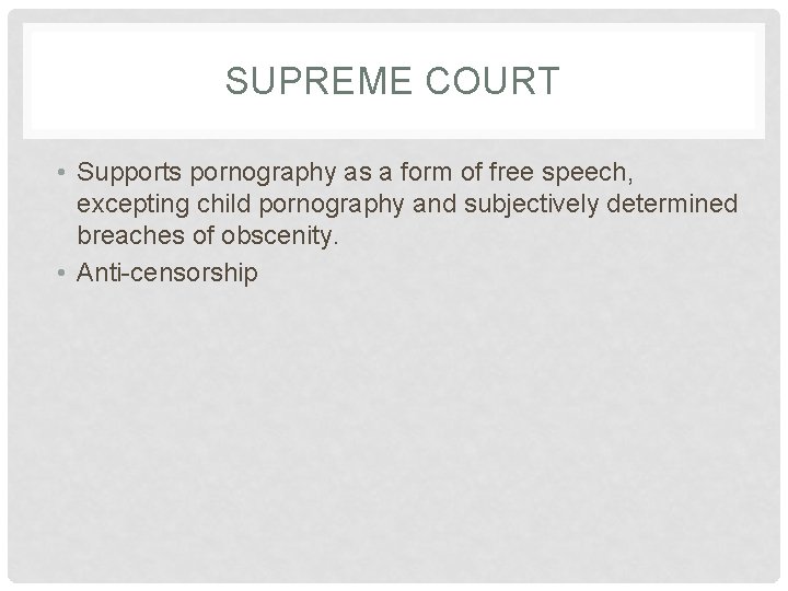 SUPREME COURT • Supports pornography as a form of free speech, excepting child pornography