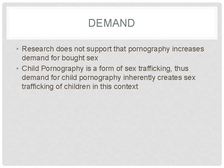 DEMAND • Research does not support that pornography increases demand for bought sex •