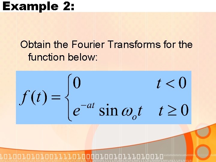 Example 2: Obtain the Fourier Transforms for the function below: 
