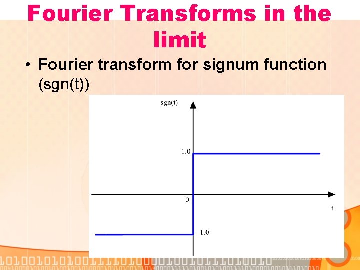 Fourier Transforms in the limit • Fourier transform for signum function (sgn(t)) 