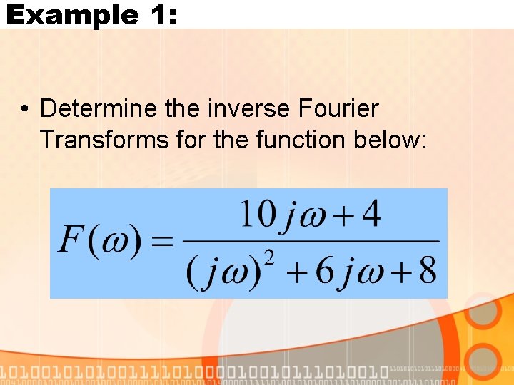 Example 1: • Determine the inverse Fourier Transforms for the function below: 