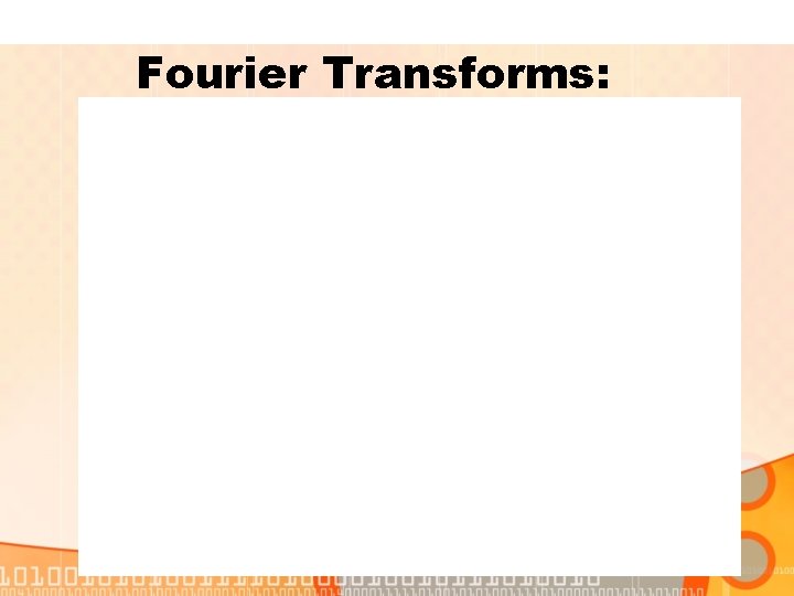 Fourier Transforms: 