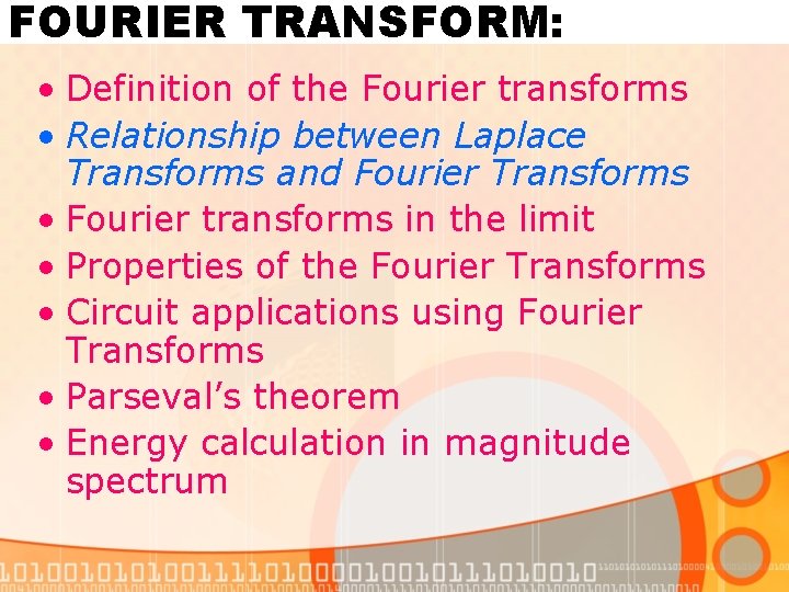 FOURIER TRANSFORM: • Definition of the Fourier transforms • Relationship between Laplace Transforms and