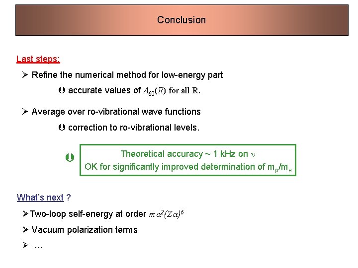 Conclusion Last steps: Ø Refine the numerical method for low-energy part accurate values of