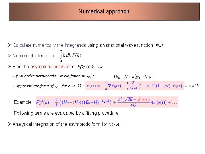 Numerical approach Ø Calculate numerically the integrands using a variational wave function Ø Numerical