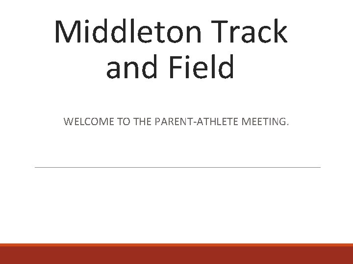 Middleton Track and Field WELCOME TO THE PARENT-ATHLETE MEETING. 