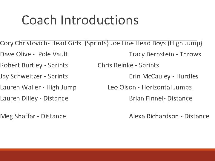 Coach Introductions Cory Christovich- Head Girls (Sprints) Joe Line Head Boys (High Jump) Dave