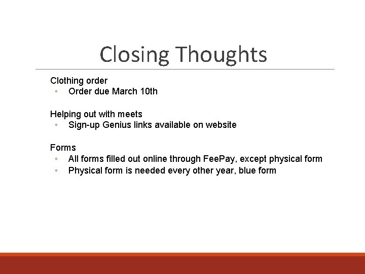 Closing Thoughts Clothing order ◦ Order due March 10 th Helping out with meets