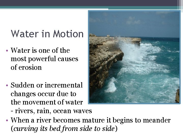 Water in Motion • Water is one of the most powerful causes of erosion