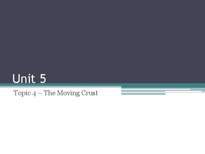 Unit 5 Topic 4 – The Moving Crust 