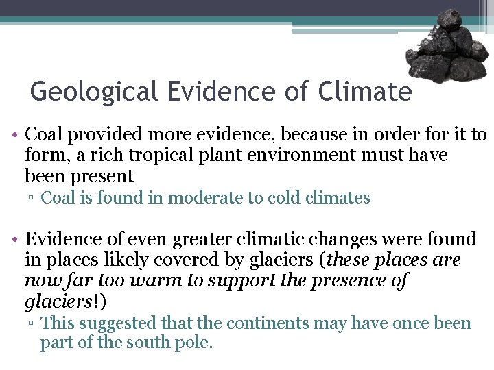 Geological Evidence of Climate • Coal provided more evidence, because in order for it