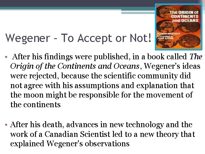 Wegener – To Accept or Not! • After his findings were published, in a