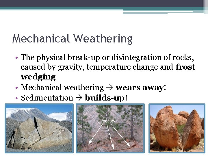 Mechanical Weathering • The physical break-up or disintegration of rocks, caused by gravity, temperature