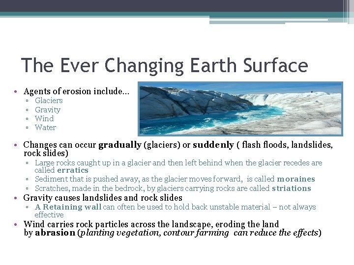 The Ever Changing Earth Surface • Agents of erosion include… ▫ ▫ Glaciers Gravity