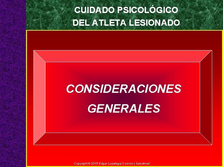 CUIDADO PSICOLÓGICO DEL ATLETA LESIONADO CONSIDERACIONES GENERALES Copyright © 2015 Edgar Lopategui Corsino |