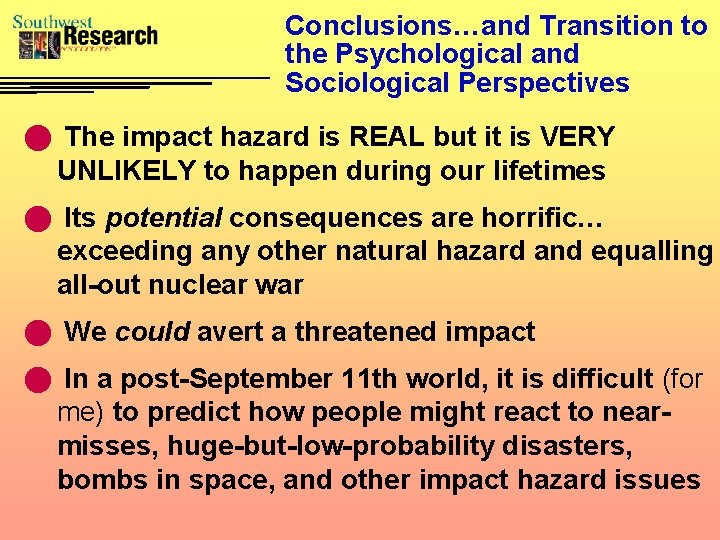 Conclusions…and Transition to the Psychological and Sociological Perspectives n The impact hazard is REAL