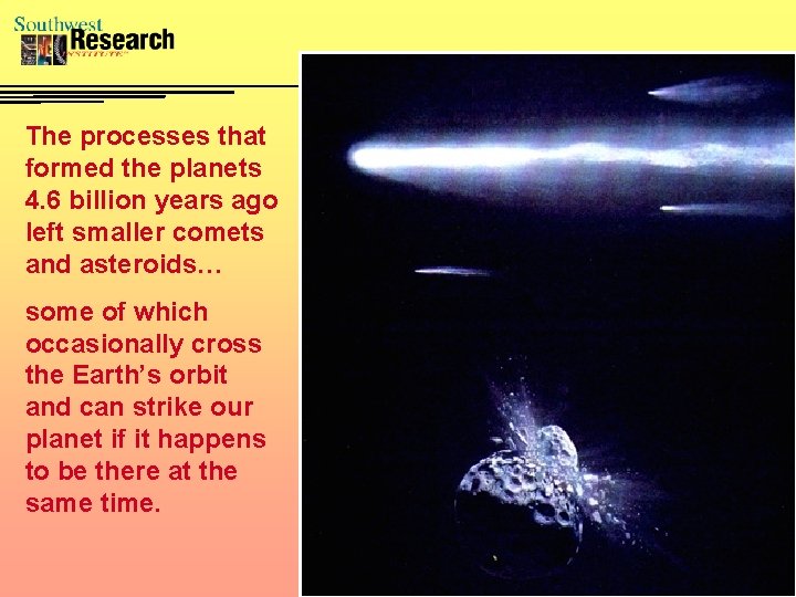 The processes that formed the planets 4. 6 billion years ago left smaller comets