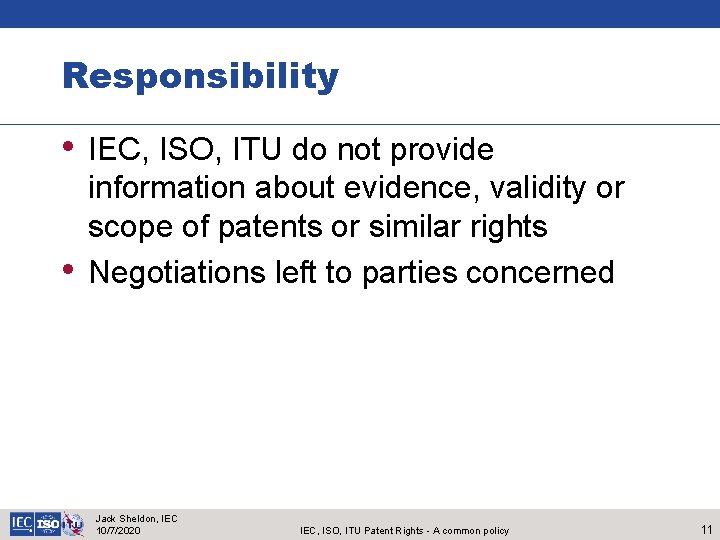 Responsibility • IEC, ISO, ITU do not provide • information about evidence, validity or