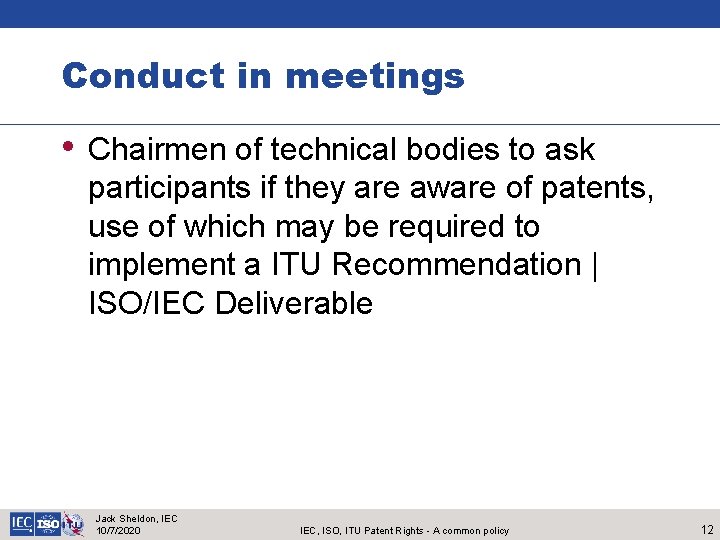 Conduct in meetings • Chairmen of technical bodies to ask participants if they are