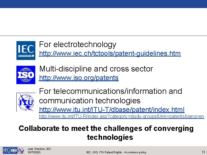 For electrotechnology http: //www. iec. ch/tctools/patent-guidelines. htm Multi-discipline and cross sector http: //www. iso.