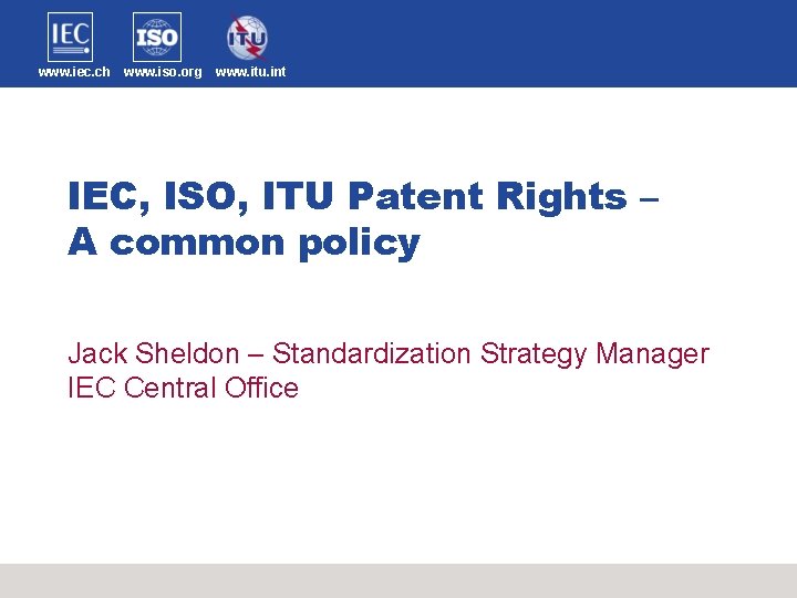 www. iec. ch www. iso. org www. itu. int IEC, ISO, ITU Patent Rights