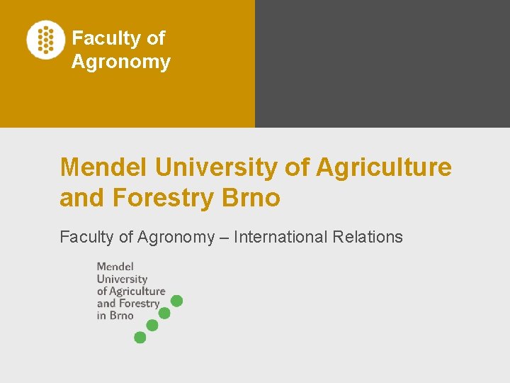 Faculty of Agronomy Mendel University of Agriculture and Forestry Brno Faculty of Agronomy –
