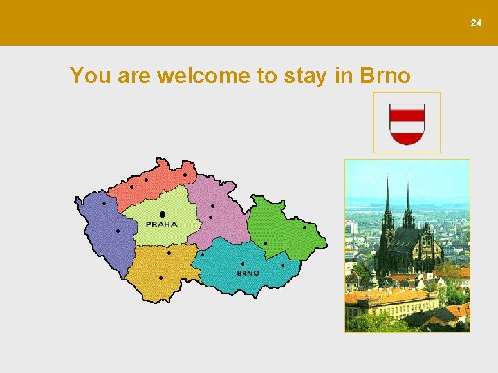 24 You are welcome to stay in Brno 