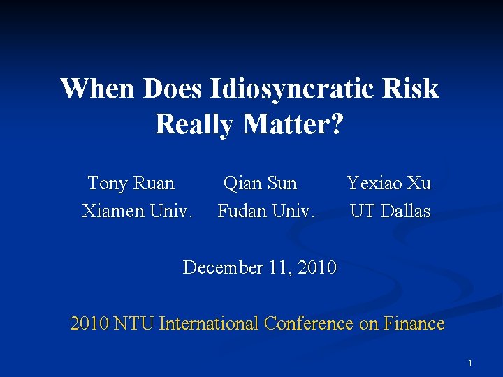 When Does Idiosyncratic Risk Really Matter? Tony Ruan Xiamen Univ. Qian Sun Fudan Univ.