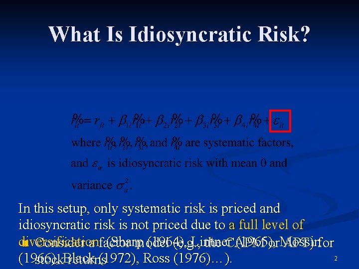 What Is Idiosyncratic Risk? In this setup, only systematic risk is priced and idiosyncratic
