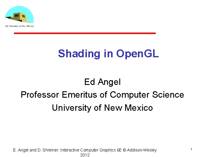 Shading in Open. GL Ed Angel Professor Emeritus of Computer Science University of New