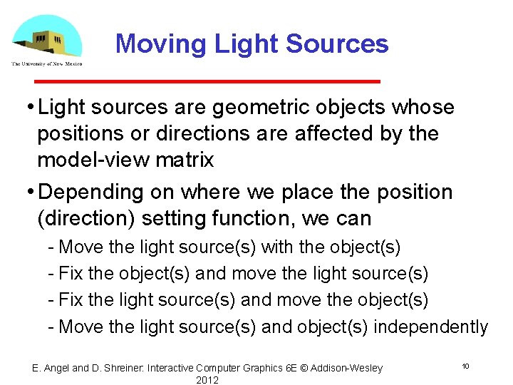 Moving Light Sources • Light sources are geometric objects whose positions or directions are