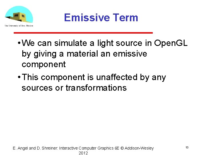 Emissive Term • We can simulate a light source in Open. GL by giving