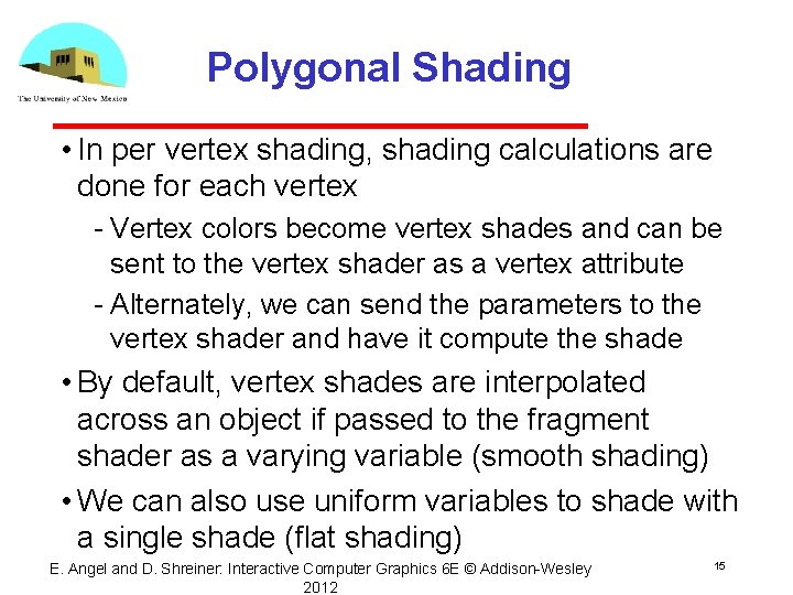Polygonal Shading • In per vertex shading, shading calculations are done for each vertex