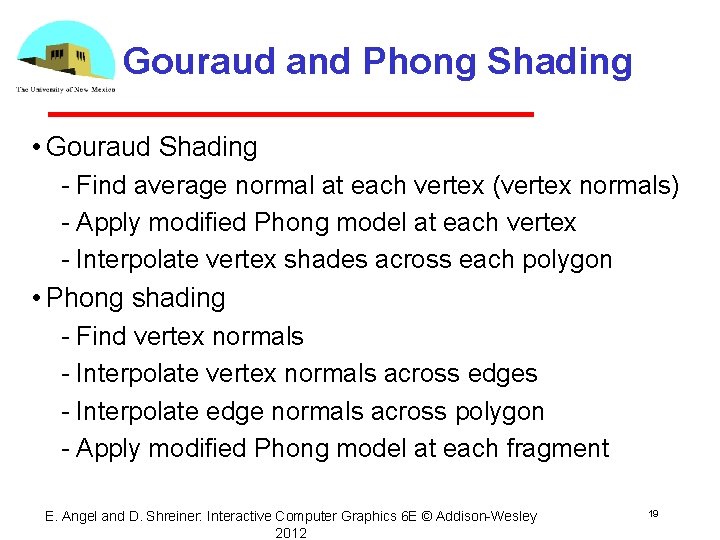 Gouraud and Phong Shading • Gouraud Shading Find average normal at each vertex (vertex