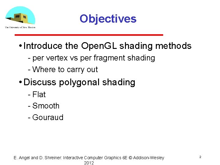 Objectives • Introduce the Open. GL shading methods per vertex vs per fragment shading