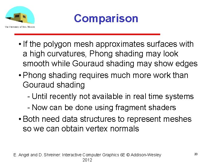 Comparison • If the polygon mesh approximates surfaces with a high curvatures, Phong shading