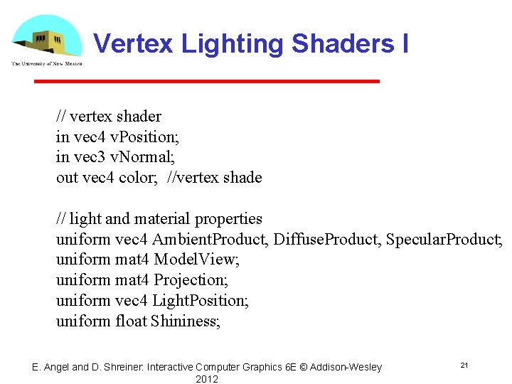 Vertex Lighting Shaders I // vertex shader in vec 4 v. Position; in vec