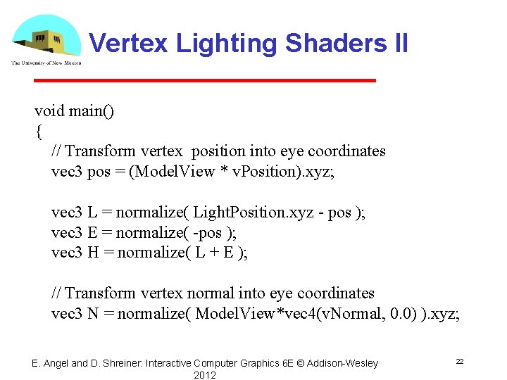 Vertex Lighting Shaders II void main() { // Transform vertex position into eye coordinates