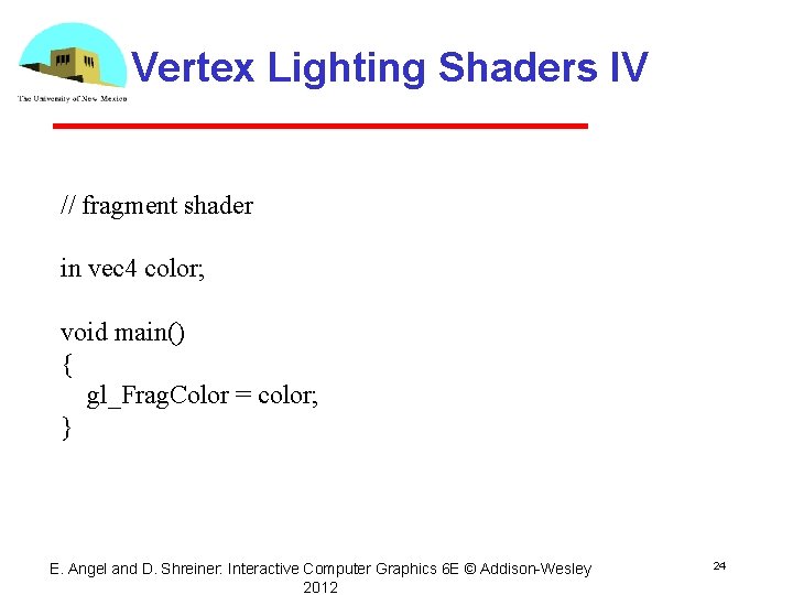 Vertex Lighting Shaders IV // fragment shader in vec 4 color; void main() {
