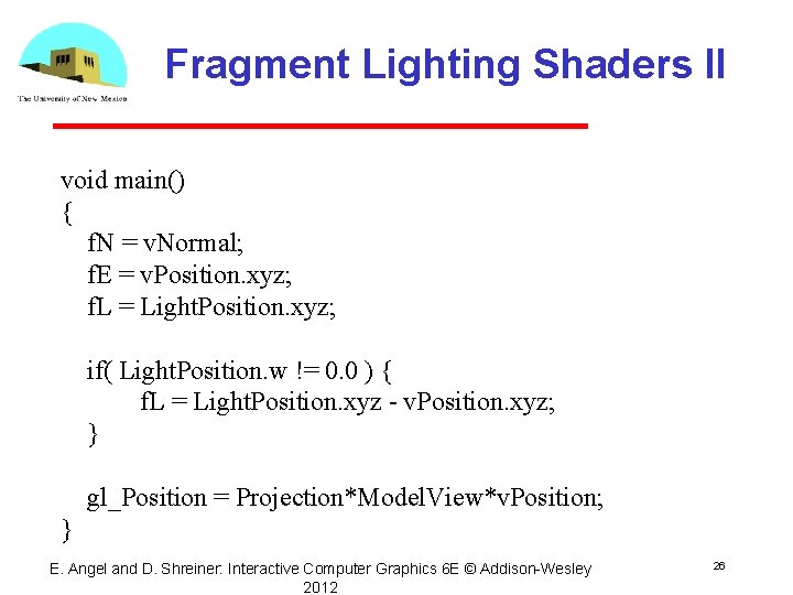 Fragment Lighting Shaders II void main() { f. N = v. Normal; f. E