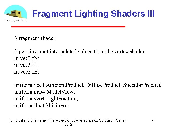 Fragment Lighting Shaders III // fragment shader // per-fragment interpolated values from the vertex