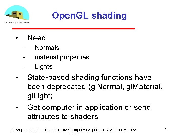 Open. GL shading • Need Normals material properties Lights State based shading functions have