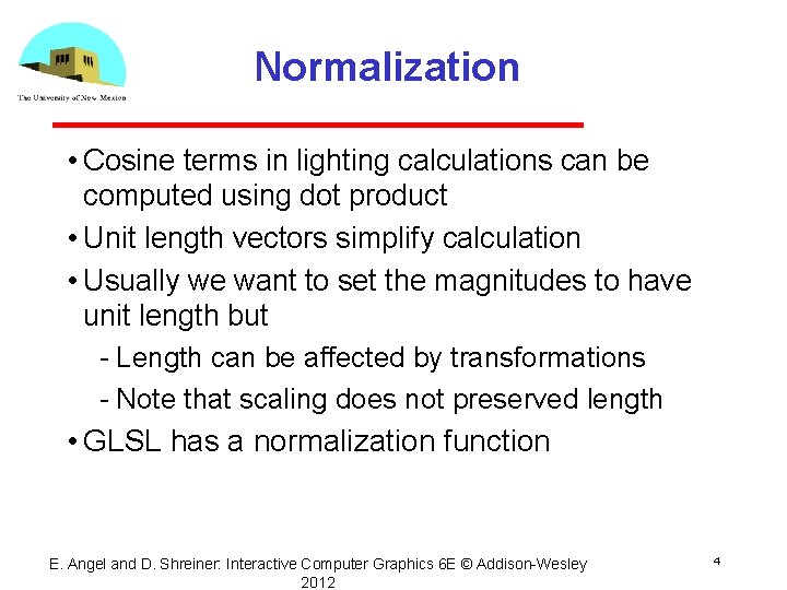 Normalization • Cosine terms in lighting calculations can be computed using dot product •