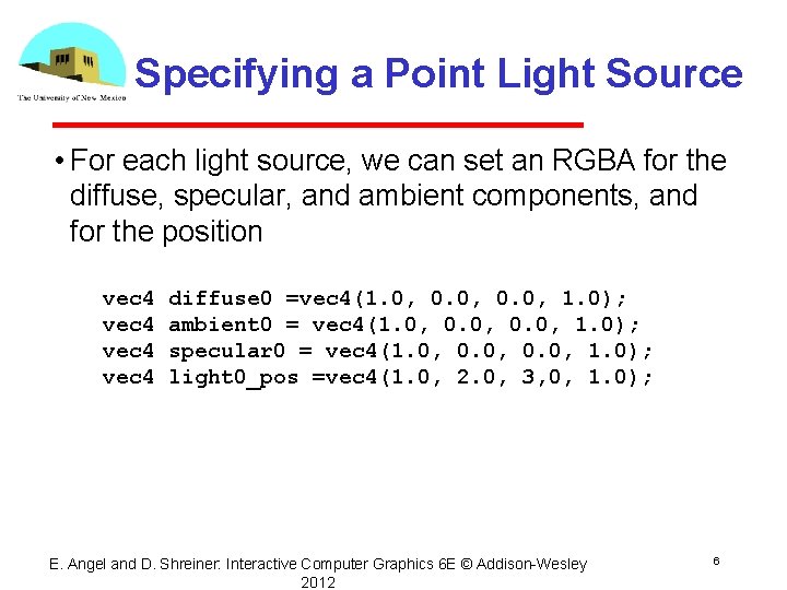 Specifying a Point Light Source • For each light source, we can set an