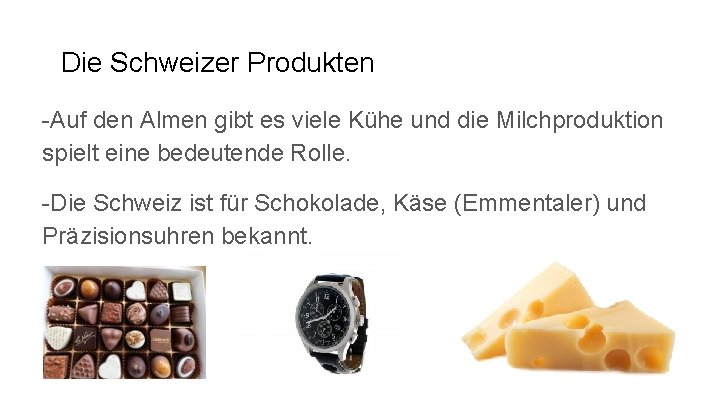 Die Schweizer Produkten -Auf den Almen gibt es viele Kühe und die Milchproduktion spielt