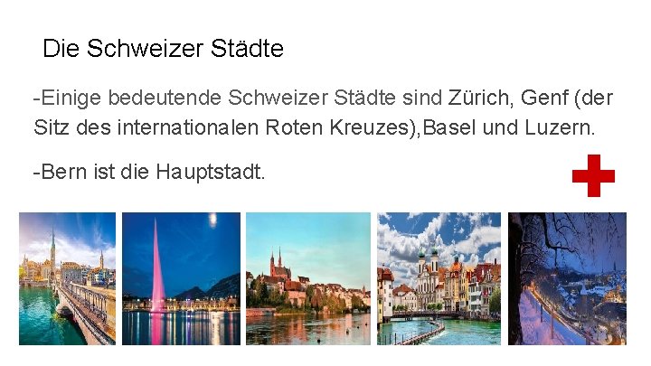 Die Schweizer Städte -Einige bedeutende Schweizer Städte sind Zürich, Genf (der Sitz des internationalen