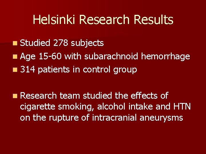 Helsinki Research Results n Studied 278 subjects n Age 15 -60 with subarachnoid hemorrhage