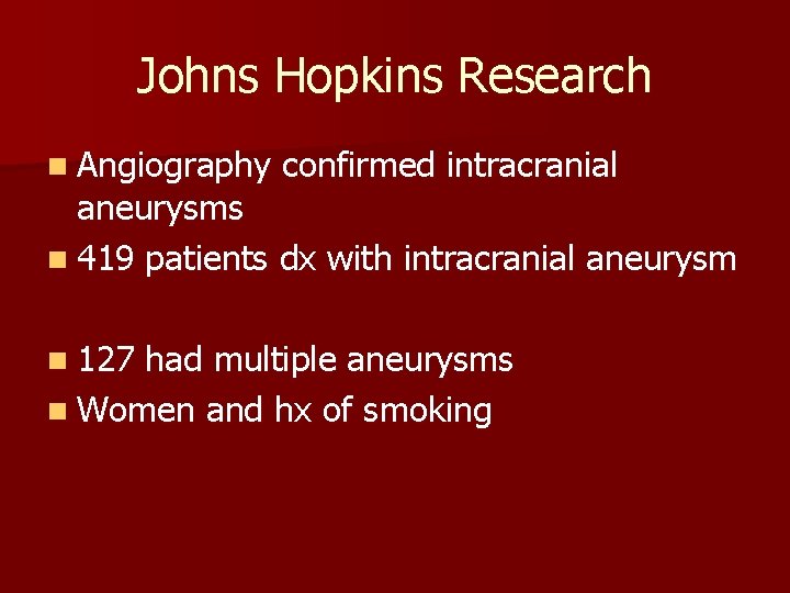 Johns Hopkins Research n Angiography confirmed intracranial aneurysms n 419 patients dx with intracranial