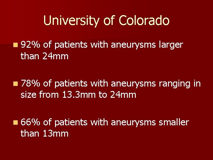 University of Colorado n 92% of patients with aneurysms larger than 24 mm n